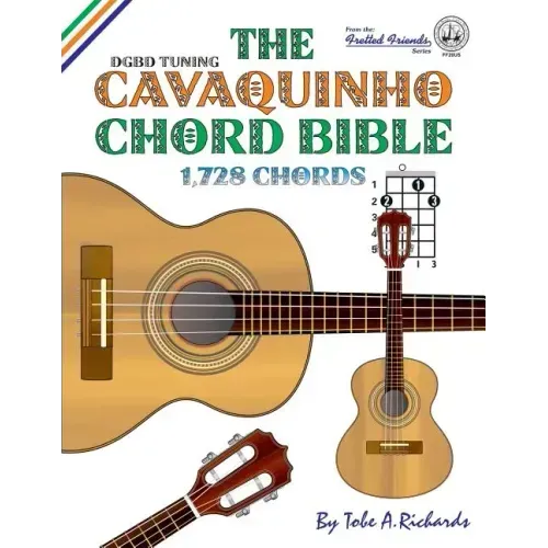 The Cavaquinho Chord Bible: DGBD Standard Tuning 1,728 Chords