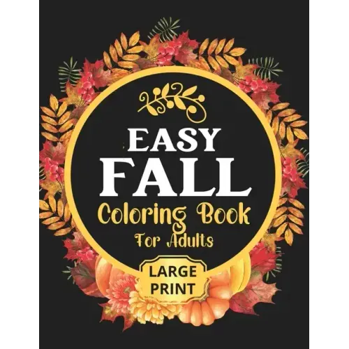 Easy Fall Coloring Book: 50 Beautiful Autumn Coloring Pages For Adults Relaxation In Large Print