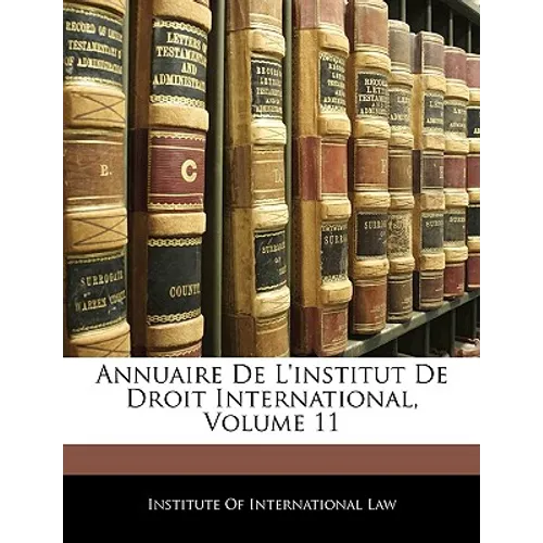 Annuaire De L'institut De Droit International, Volume 11