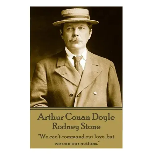 Arthur Conan Doyle - Rodney Stone: "We can't command our love, but we can our actions."