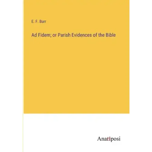Ad Fidem; or Parish Evidences of the Bible
