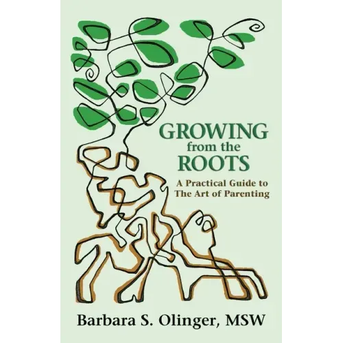 Growing from the Roots: A Practical Guide to the Art of Parenting