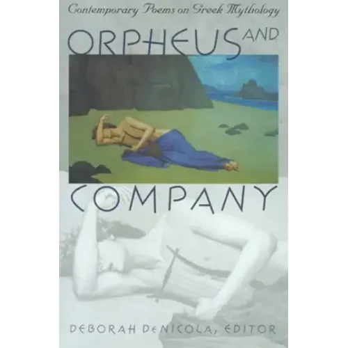 Orpheus and Company: Contemporary Poems on Greek Mythology