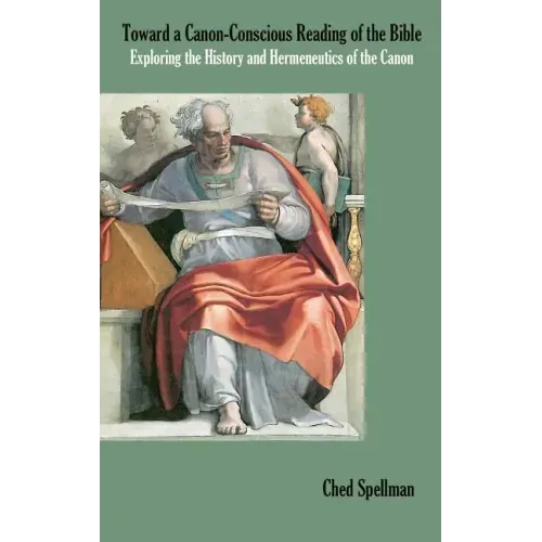 Toward a Canon-Conscious Reading of the Bible: Exploring the History and Hermeneutics of the Canon