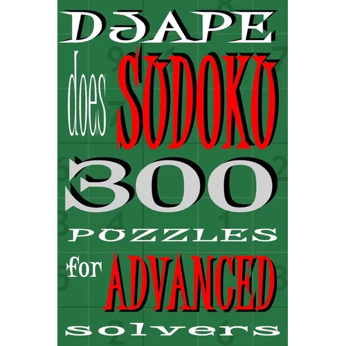 Djape Does Sudoku: 300 Puzzles For Advanced Solvers