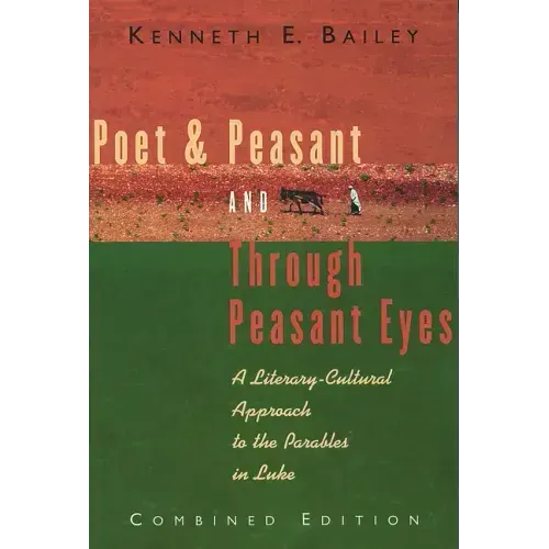 Poet & Peasant and Through Peasant Eyes: A Literary-Cultural Approach to the Parables in Luke