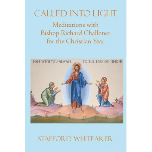 Called into Light: Meditations with Bishop Richard Challoner for the Christian Year
