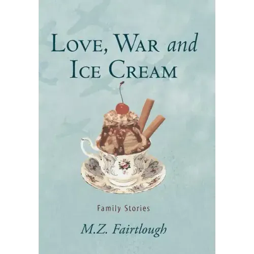 Love, War and Ice Cream: Family Stories