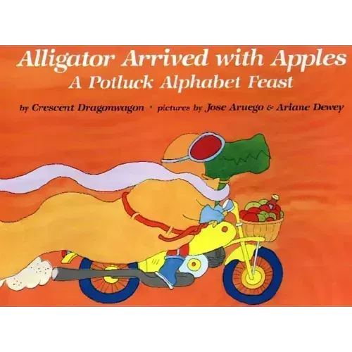 Alligator Arrived with Apples: A Potluck Alphabet Feast