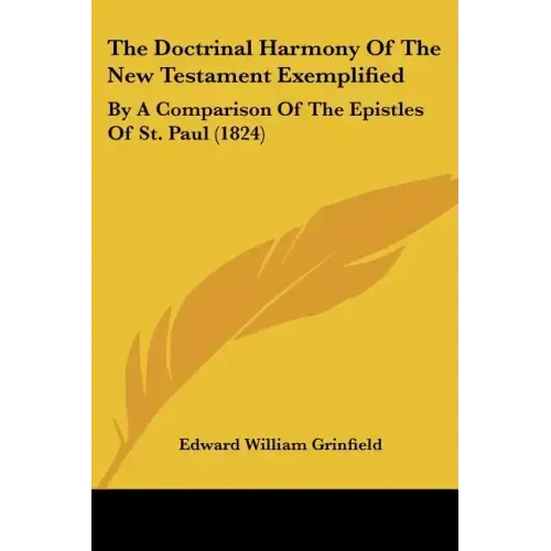 The Doctrinal Harmony Of The New Testament Exemplified: By A Comparison Of The Epistles Of St. Paul (1824)