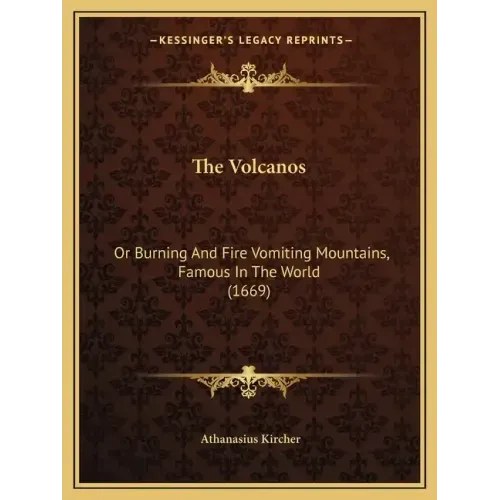 The Volcanos: Or Burning And Fire Vomiting Mountains, Famous In The World (1669)