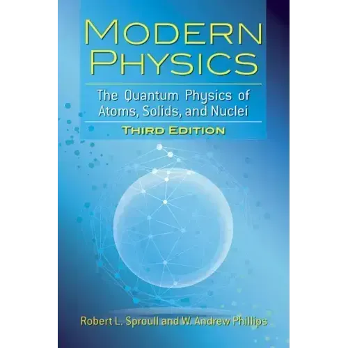 Modern Physics: The Quantum Physics of Atoms, Solids, and Nuclei: Third Edition