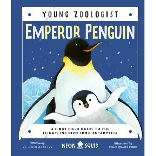 Emperor Penguin (Young Zoologist): A First Field Guide to the Flightless Bird from Antarctica