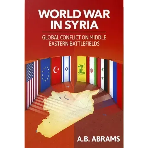 World War in Syria: Global Conflict on Middle Eastern Battlefields