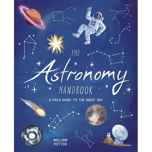 The Astronomy Handbook: A Field Guide to the Night Sky