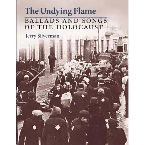 The Undying Flame: Ballads and Songs of the Holocaust