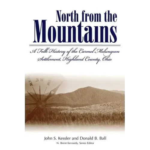 North from the Mountains: A Folk History of the Carmel Melungeon Settlement, Highland County, Ohio