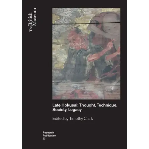 Late Hokusai: Society, Thought, Technique, Legacy