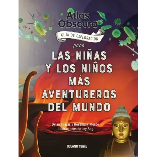 Atlas Obscura: Guía de Exploración Para Las Niñas Y Los Niños Más Aventureros del Mundo