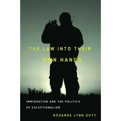 The Law Into Their Own Hands: Immigration and the Politics of Exceptionalism