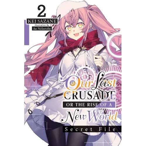 Our Last Crusade or the Rise of a New World: Secret File, Vol. 2 (Light Novel)