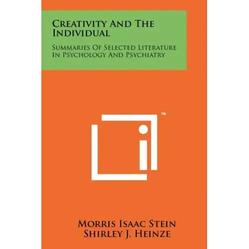Creativity And The Individual: Summaries Of Selected Literature In Psychology And Psychiatry