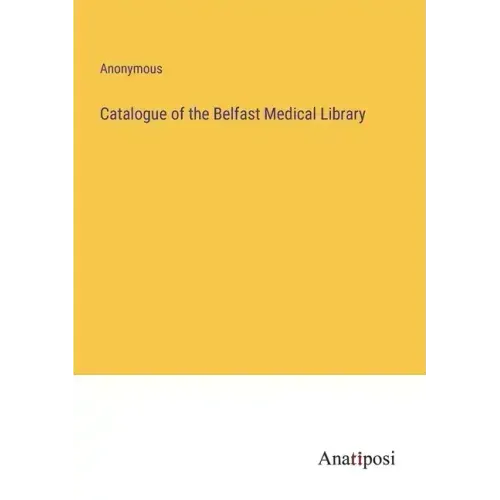 Catalogue of the Belfast Medical Library