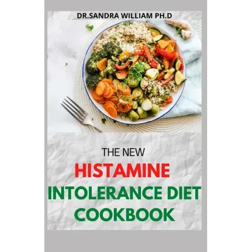 The New Histamine Intolerance Diet Cookbook: 50+ Nourishing And Delicious Recipes For people on low histamine diets