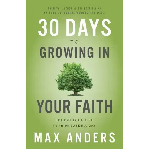 30 Days to Growing in Your Faith: Enrich Your Life in 15 Minutes a Day