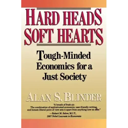 Hard Heads, Soft Hearts: Tough-Minded Economics for a Just Society