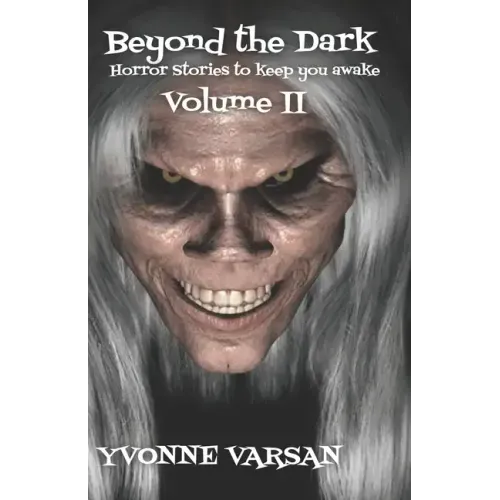 Beyond The Dark Horror Stories to keep you Awake Volume II