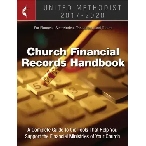 United Methodist Church Financial Records Handbook 2017-2020: For Financial Secretaries, Treasurers, and Others