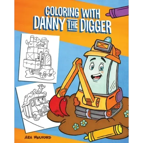 Coloring with Danny the Digger: A Construction Site Coloring Book for Kids