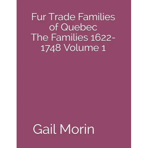 Fur Trade Families of Quebec The Families 1622-1748 Volume 1
