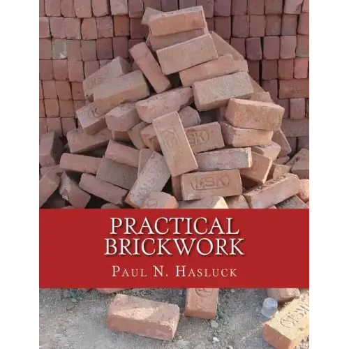 Practical Brickwork: With Numerous Engravings and Diagrams