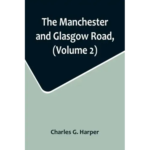 The Manchester and Glasgow Road, (Volume 2); This Way to Gretna Green