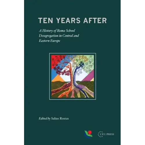 Ten Years After: A History of Roma School Desegregation in Central and Eastern Europe