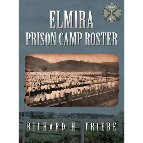 Elmira Prison Camp Roster Volume I