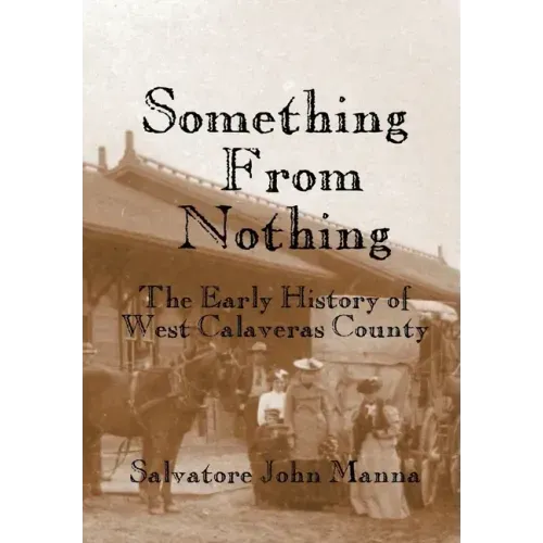 Something From Nothing: The Early History of West Calaveras County