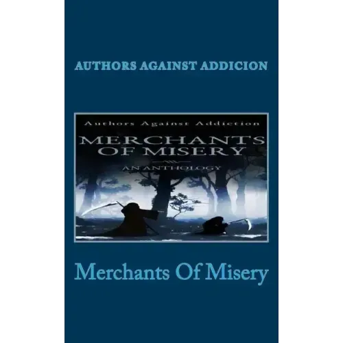Merchants Of Misery: Authors Against Addiction