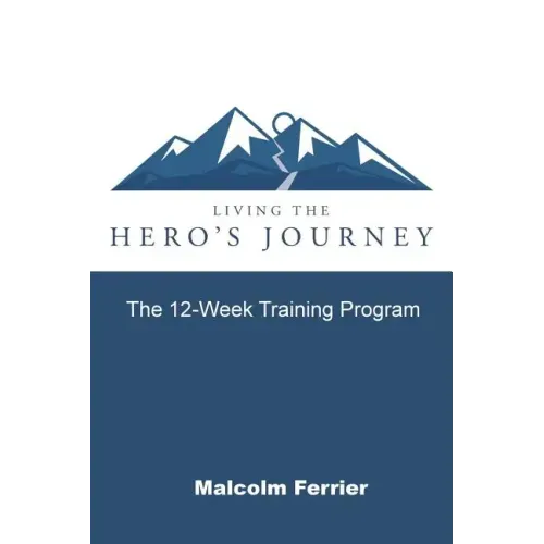 Living the Hero's Journey: The 12-Week Training Program