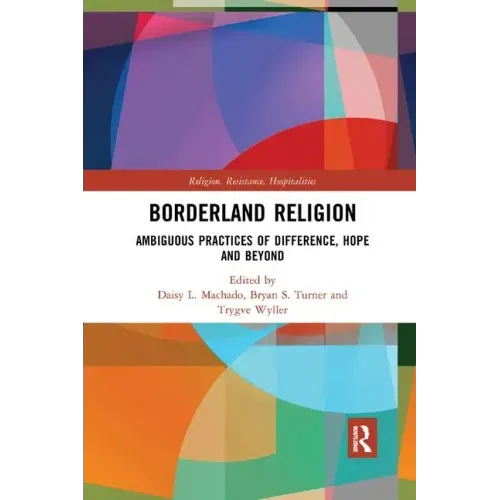 Borderland Religion: Ambiguous Practices of Difference, Hope and Beyond
