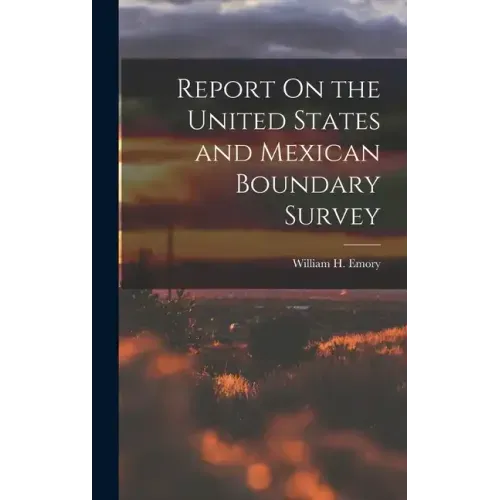 Report On the United States and Mexican Boundary Survey