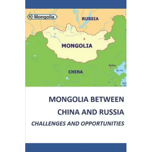 Mongolia Between China and Russia - Challenges and Opportunities