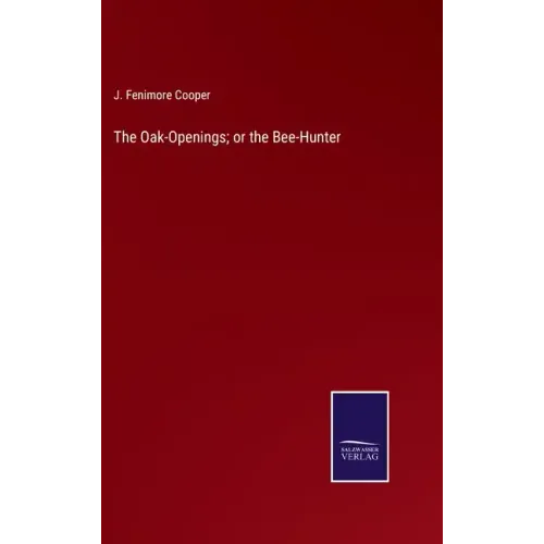 The Oak-Openings; or the Bee-Hunter