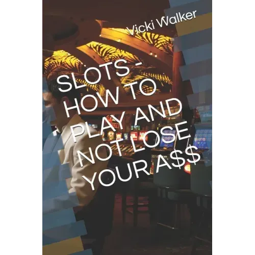 Slots - How to Play and Not Lose Your A$$