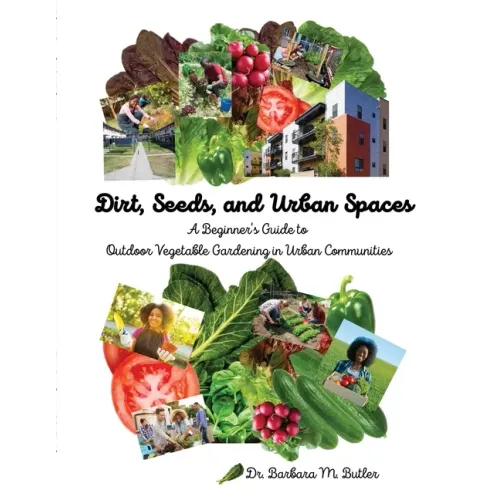 Dirt, Seeds and Urban Spaces: A beginner's guide to outdoor gardening in urban communities