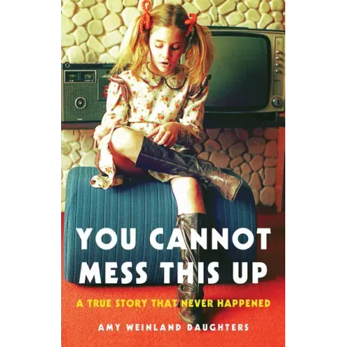 You Cannot Mess This Up: A True Story That Never Happened