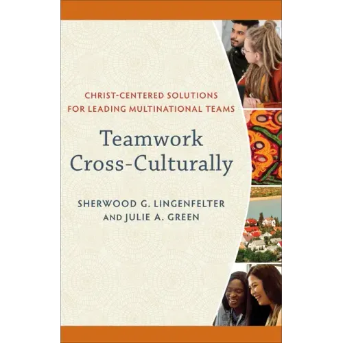 Teamwork Cross-Culturally: Christ-Centered Solutions for Leading Multinational Teams