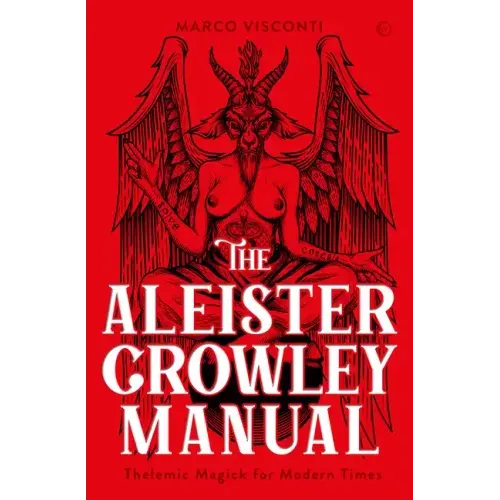 The Aleister Crowley Manual: Thelemic Magick for Modern Times
